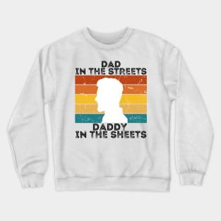 Dad In The Streets Daddy In The Sheets Crewneck Sweatshirt